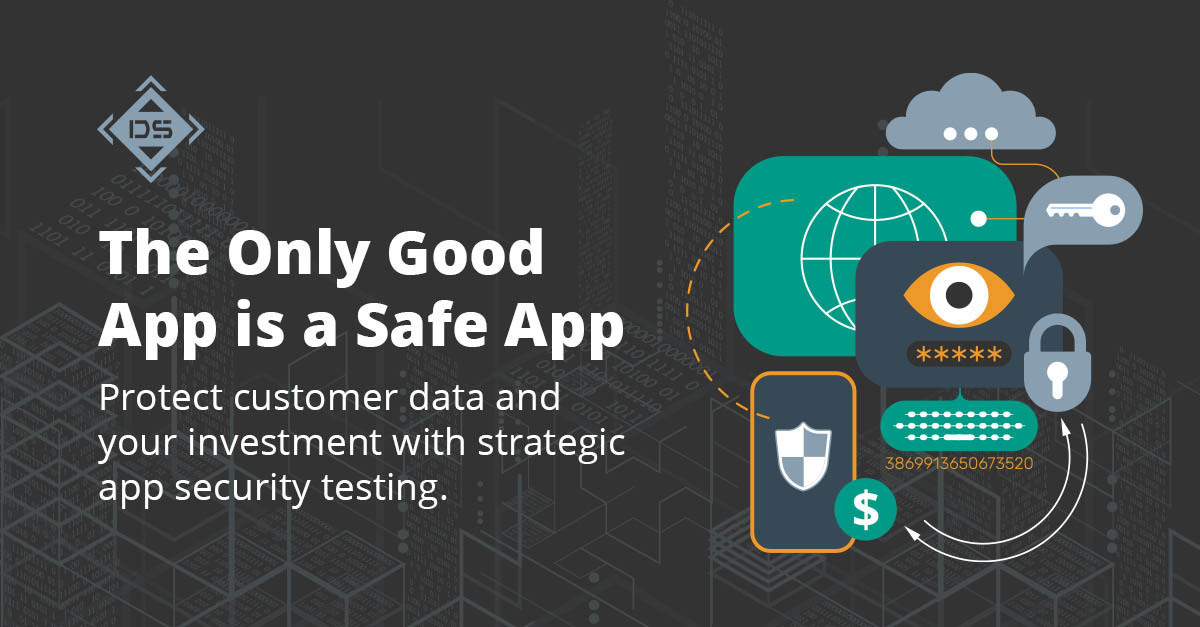 infographic that reads the only good app is a safe app, protect customer data and your investment with strategic app security testing