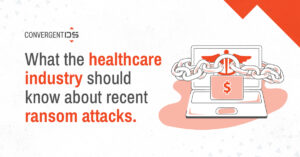 What the Healthcare Industry Should Know About Recent Ransom Attacks by Convergent DS | Digital Silence | Convergent Risks